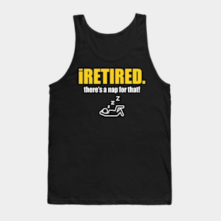 I retired there's a nap for that funny Retirement Tank Top
